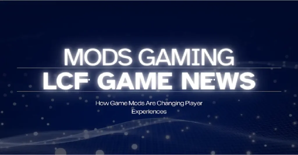 mods gaming lcfgamenews