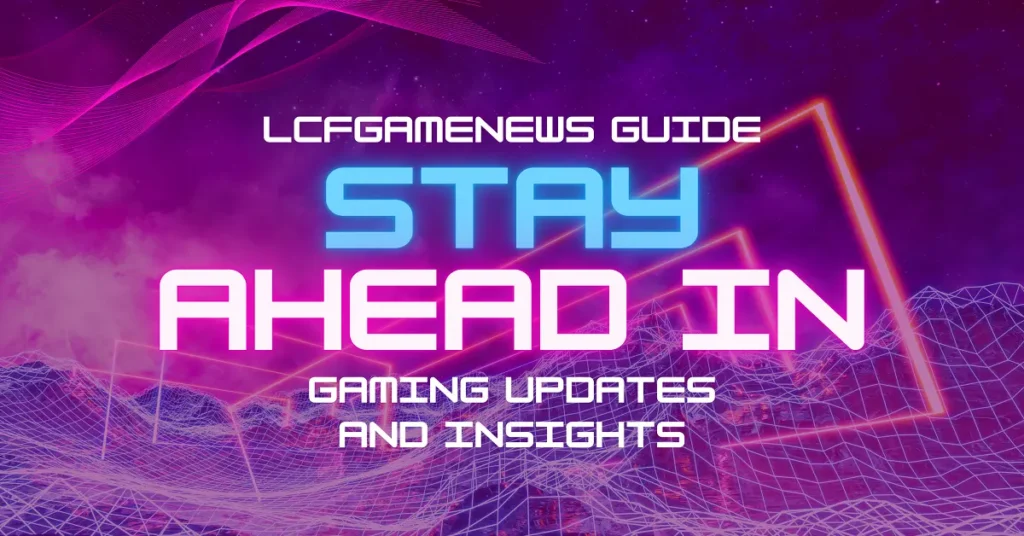 lcfgamenews guide
